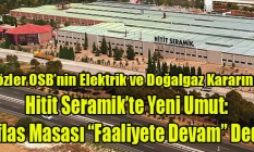 Hitit Seramik’te Gözler OSB’nin Elektrik ve Doğalgaz Kararında