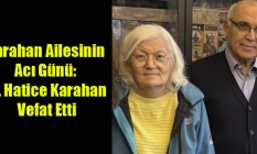 Karahan Ailesinin Acı Günü: Dr. Hatice Karahan Vefat Etti