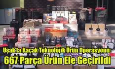 Uşak’ta Kaçak Teknolojik Ürün Operasyonu: 667 Parça Ürün Ele Geçirildi