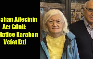 Karahan Ailesinin Acı Günü: Dr. Hatice Karahan Vefat Etti