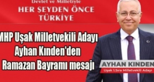 MHP Uşak Milletvekili Adayı Ayhan Kınden'den Ramazan Bayramı mesajı