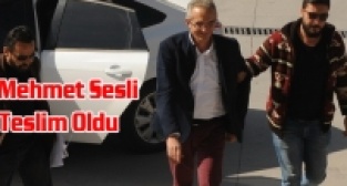 Mehmet Sesli teslim Oldu