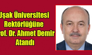 Uşak Üniversitesi Rektörlüğüne Prof. Dr. Ahmet Demir Atandı