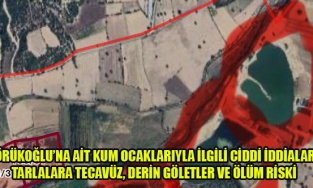 YÖRÜKOĞLU’NA AİT KUM OCAKLARIYLA İLGİLİ CİDDİ İDDİALAR: TARLALARA TECAVÜZ, DERİN GÖLETLER VE ÖLÜM RİSKİ