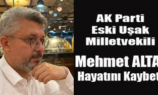 AK PARTİ ESKİ UŞAK MİLLETVEKİLİ MEHMET ALTAY YAŞAMINI YİTİRDİ
