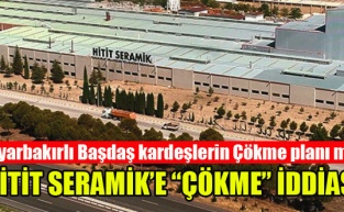 HİTİT SERAMİK’E “ÇÖKME” İDDİASI