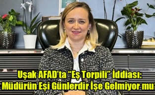 Uşak AFAD’ta “Eş Torpili” İddiası: Müdürün Eşi Günlerdir İşe Gelmiyor mu?