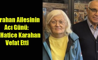 Karahan Ailesinin Acı Günü: Dr. Hatice Karahan Vefat Etti