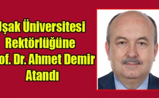 Uşak Üniversitesi Rektörlüğüne Prof. Dr. Ahmet Demir Atandı