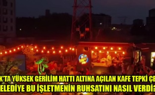 UŞAK’TA YÜKSEK GERİLİM HATTI ALTINA KAFE “BELEDİYE BU İŞLETMENİN RUHSATINI NASIL VERDİ?”