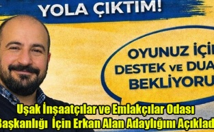 Uşak İnşaatçılar ve Emlakçılar Odası Başkanlığı İçin Erkan Alan Adaylığını Açıkladı