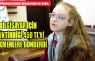 BİLGİSAYAR İÇİN BİRİKTİRDİĞİ HARÇLIKLARINI TÜRKMENLERE GÖNDERDİ