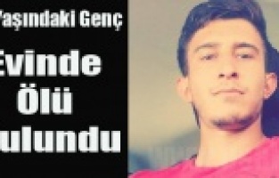 23 YAŞINDAKİ GENÇ ÖLÜ BULUNDU