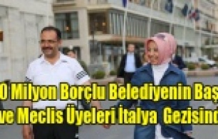 150 MİLYON BORÇLU UŞAK BELEDİYESİNDEN 33 KİŞİLİK  İTALYA GEZİSİ!