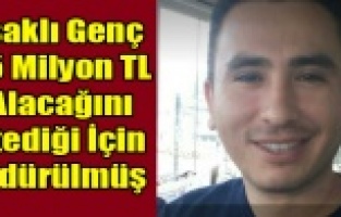 1.5 MİLYON TL ALACAĞINI İSTEYEN UŞAKLI GENÇ İSTANBUL DA ÖLDÜRÜLDÜ