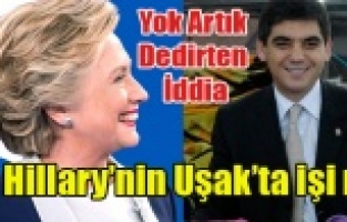 HİLLARY CLİNTON'UN SESLİ İÇİN UŞAK'A GELDİĞİ İDDİASI
