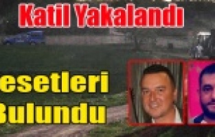 KATİL YAKALANDI İKİ KİŞİNİN CESETLERİ BULUNDU