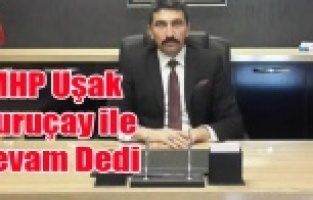 UŞAK MHP KURUÇAY İLE DEVAM DEDİ