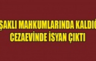 UŞAKLI MAHKUMLARINDA BULUNDUĞU CEZAEVİNDE İSYAN ÇIKTI