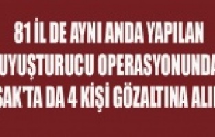 UYUŞTURUCU OPERASYONUNDA UŞAK'TA DA 4 KİŞİ GÖZALTINA ALINDI