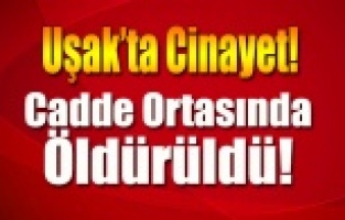 Uşak'ta Cadde Ortasında Cinayet
