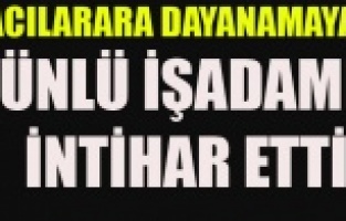 UŞAK'TA ÜNLÜ İŞ ADAMI İNTİHAR ETTİ