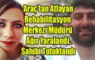 UŞAK DÖNÜŞÜ YAŞANDI: ARAÇTAN ATLAYAN MÜDÜR KOMADA, SAHİBİ TUTUKLANDI