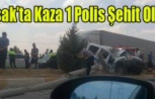 UŞAK'TA KAZA 1 POLİS ŞEHİT OLDU