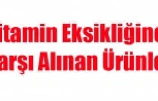 Vitamin Eksikliğine Karşı Alınan Ürünler