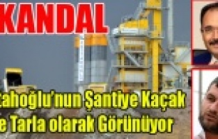 UŞAK BELEDİYESİNİN BEDAVAYA HAFRİYATINI YAPTIĞI FETTAHOĞLU'NUN ŞANTİYE DE KAÇAK ÇIKTI