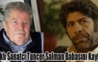 UŞAKLI SANATÇI TUNCER SALMAN'IN ACI GÜNÜ