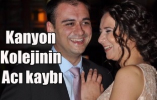 KANYON KOLEJİNİN SEVİLEN ÖĞRETMENİ KANSERE YENİK DÜŞTÜ