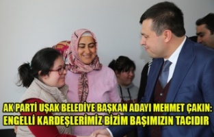 MEHMET ÇAKIN: ENGELLİ KARDEŞLERİMİZ BİZİM BAŞIMIZIN TACIDIR