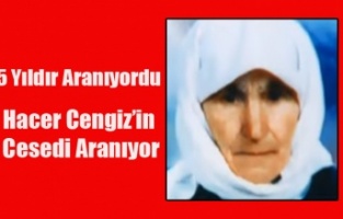 5 YILDIR KAYIP OLAN HACER CENGİZ'İN CESEDİ ARANIYOR!