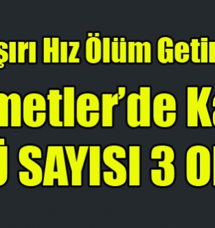 AHMETLER'İ YASA BOĞAN KAZA ÖLÜ SAYISI 3'E YÜKSELDİ