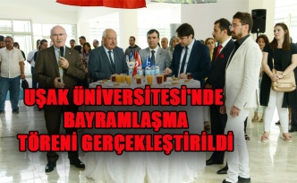 UŞAK ÜNİVERSİTESİ'NDE BAYRAMLAŞMA TÖRENİ GERÇEKLEŞTİRİLDİ