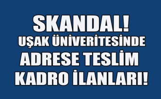 UŞAK ÜNİVERSİTESİNDE ADRESE TESLİM KADRO İLANLARI!