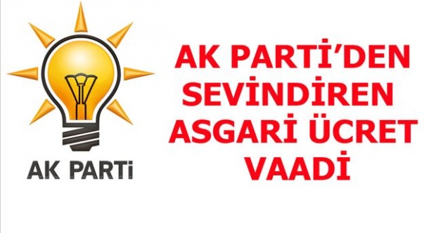 İŞTE AK PARTİ´NİN ASGARİ ÜCRET VAADİ