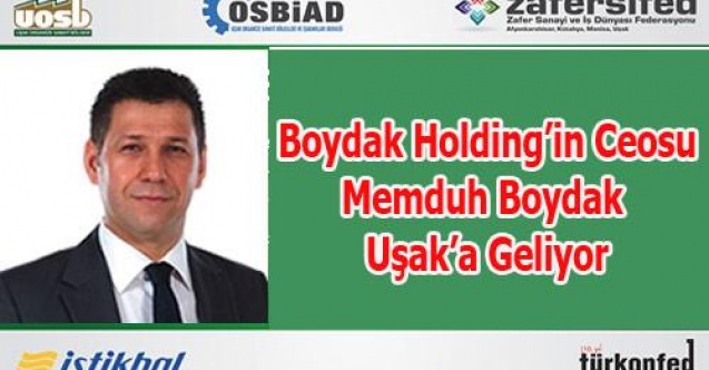 BOYDAK HOLDİNG`İN CEOSU UŞAK`A GELİYOR