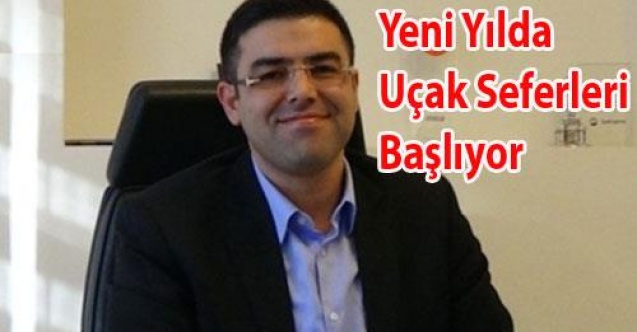 UÇAK SEFERLERİ 10 OCAK`TA BAŞLIYOR