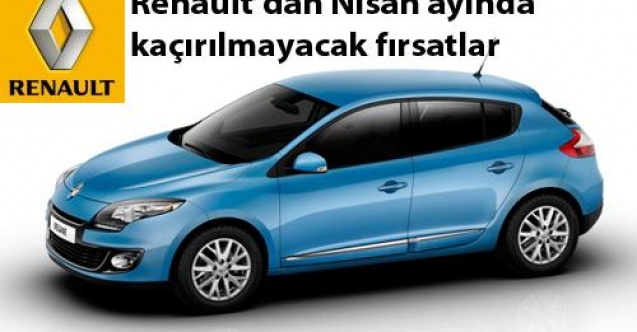 Renaultdan Nisan Ayında Kaçırılmayacak Fırsatlar