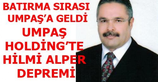 UMPAŞ`TA HİLMİ ALPER DEPREMİ