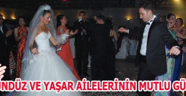 GÜNDÜZ VE YAŞAR AİLELERİNİN MUTLU GÜNÜ