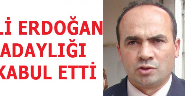 ALİ EDOĞAN ADAYLIĞI KABUL ETTİ