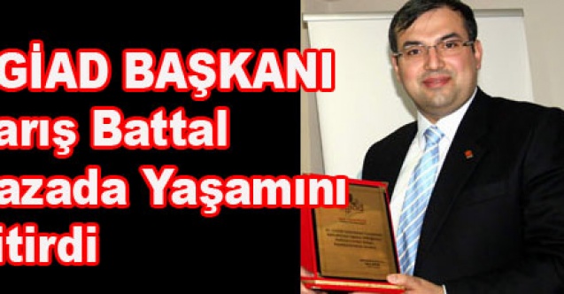 BARIŞ BATTAL KAZADA YAŞAMINI YİTİRDİ