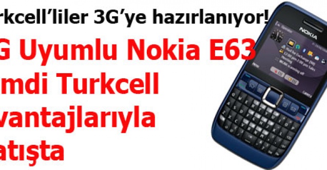 3G Uyumlu Nokia E63 Şimdi Turkcell Avantajlarıyla Satışta