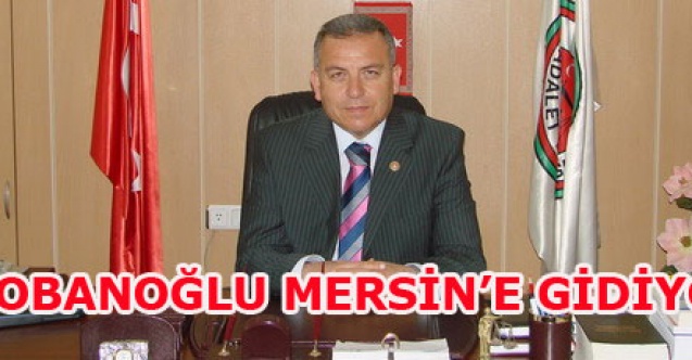 BURHAN ÇOBANOĞLU MERSİNE ATANDI