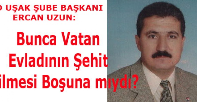 Bunca Vatan Evladının Şehit Edilmesi Boşuna mıydı?