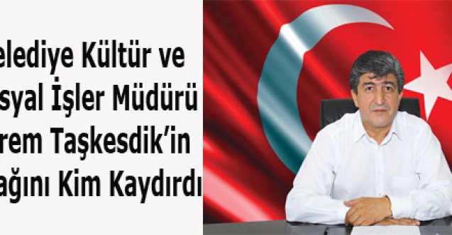 EKREM TAŞKESDİK PARK BAHÇE MÜDÜRÜ OLDU