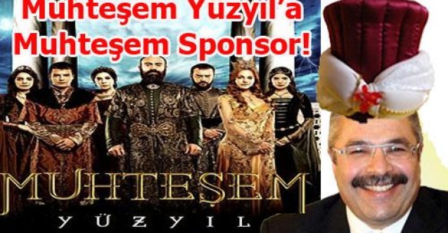MUHTEŞEM YÜZYIL`A MUHTEŞEM SPONSOR